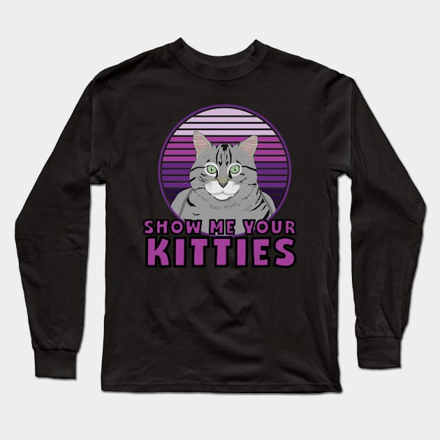 Katzen Meme Gag Show me your Kitties Vintage Retro Long Sleeve T-Shirt by DP Clothing